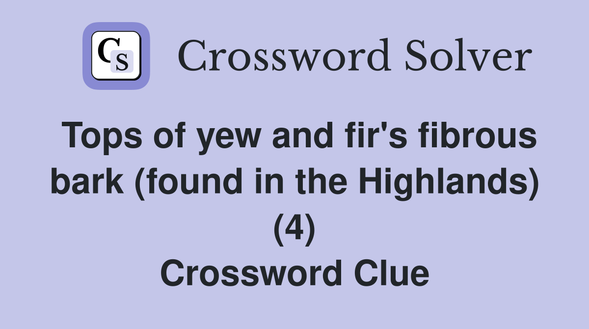 Tops of yew and fir's fibrous bark (found in the Highlands) (4